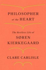 Philosopher of the Heart: The Restless Life of S?ren Kierkegaard