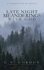 Late Night Meanderings With God: A Collection of Essays