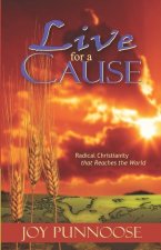 Live for a Cause: Radical Christianity that Reaches the World