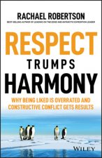 Respect Trumps Harmony - Why being liked is Overrated and constructive conflict gets results