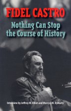 Castro, Fidel: Nothing Can Stop the Course of History: Interview by Jeffrey M. Elliot and Mervyn M. Dymally