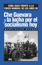 Che Guevara Y La Lucha Por El Socialismo Hoy: Cuba Hace Frente a la Crisis Mundial de Los A?os 90