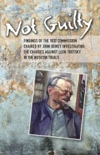 Not Guilty: Findings of the 1937 Commission Chaired by John Dewey Investigating the Charges Against Leon Trotsky in the Moscow Tri