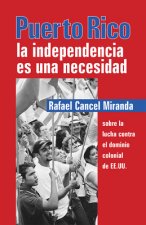 Puerto Rico: La Independencia Es Una Necesidad = Puerto Rico: Independence is a Necessity