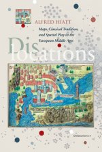 Dislocations: Maps, Classical Tradition, and Spatial Play in the European Middle Ages