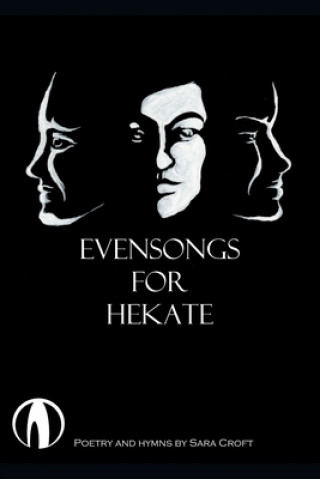 Evensongs for Hekate: Poetry, Hymns, and Prayers