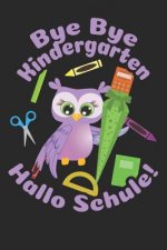 Bye Bye Kindergarten - Hallo Schule!: Liniertes A5 Eulen Heft für das Schulkind das Schüler in der ersten Klasse wird