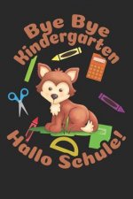 Bye Bye Kindergarten - Hallo Schule!: Liniertes A5 Fuchs Heft für das Schulkind das Schüler in der ersten Klasse wird