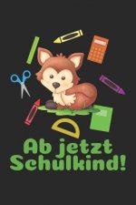 Ab jetzt Schulkind!: Kariertes A5 Fuchs Heft für das Schulkind das Schüler in der ersten Klasse wird