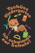Tschüss Kindergarten - Ich schwimme zur Schule!: Liniertes A5 Otter Heft für das Schulkind das Schüler in der ersten Klasse wird