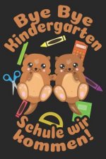 Bye Bye Kindergarten - Schule wir kommen!: Liniertes A5 Otter Heft für das Schulkind das Schüler in der ersten Klasse wird und dem Zwilling eingeschul