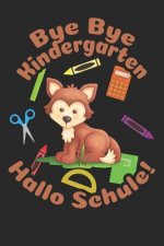 Bye Bye Kindergarten - Hallo Schule!: Kariertes A5 Fuchs Heft für das Schulkind das Schüler in der ersten Klasse wird