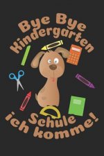 Bye Bye Kindergarten - Schule ich komme!: Kariertes A5 Hund Heft für das Schulkind das Schüler in der ersten Klasse wird