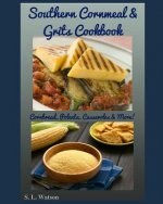 Southern Cornmeal & Grits Cookbook: Cornbread, Polenta, Casseroles & More!