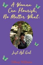 A Woman Can Flourish, No Matter What: Just Ask God