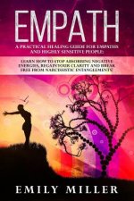 Empath: A Practical Healing Guide for Empaths and Highly Sensitive People: Learn How to Stop Absorbing Negative Energies, Rega