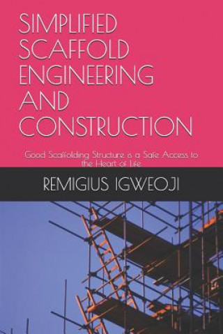 Simplified Scaffold Engineering and Construction: Good Scaffolding Structure is a Safe Access to the Heart of Life
