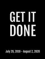 Get It Done: July 29, 2019 - August 2, 2020. 53 Pages, Soft Matte Cover, 8.5 x 11
