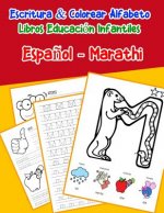 Espa?ol - Marathi: Escritura & Colorear Alfabeto Libros Educación Infantiles: Spanish Marathi Practicar alfabeto ABC letras con dibujos a