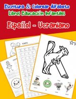 Espa?ol - Ucraniano: Escritura & Colorear Alfabeto Libros Educación Infantiles: Spanish Ukrainian Practicar alfabeto ABC letras con dibujos