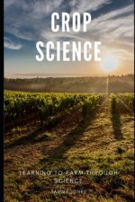 Crop Science: Learning to Farm Through Science