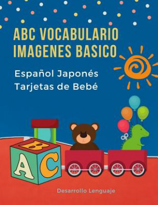 ABC Vocabulario Imagenes Basico Espa?ol Japonés Tarjetas de Bebé: Fáciles learning flashcards first words de phonics alfabeto juegos. Libros infantile