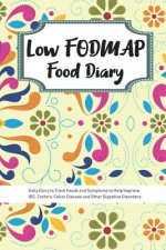 Low FODMAP Food Diary: Daily Diary to Track Foods and Symptoms to Help Improve IBS, Crohn's, Celiac Disease and Other Digestive Disorders