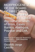 MORPHOGENESIS OF THE BOARD OF DIRECTORS The independent director as a moral discourse in times of crisis, Cases: Bankia, Abengoa, Popular and DIA.: Fi
