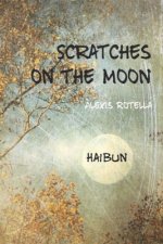 Scratches on the Moon: A Haibun Collection
