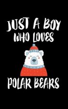 Just A Boy Who Loves Polar Bears: Animal Nature Collection
