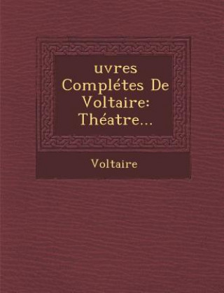 Œuvres Complétes De Voltaire: Théatre...