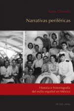 Narrativas perifericas; Historia e historiografia del exilio espanol en Mexico