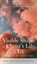 Visible Shape of Christ's Life in Us
