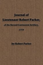 Journal of Lieutenant Robert Parker, of the Second Continental Artillery, 1779
