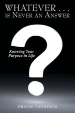 Whatever . . . Is Never an Answer