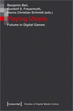 Playing Utopia - Futures in Digital Games