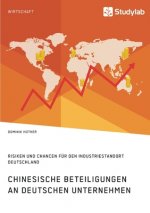 Chinesische Beteiligungen an deutschen Unternehmen. Risiken und Chancen fur den Industriestandort Deutschland