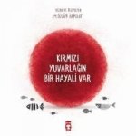 Kirmizi Yuvarlagin Bir Hayali Var