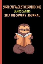 Supercalifragilisticexpialidocious Landscaping Self Discovery Journal: My Life Goals and Lessons. A Guided Journey To Self Discovery with Sloth Help