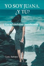 Yo soy Juana, ?y tú?: La infidelidad justificada