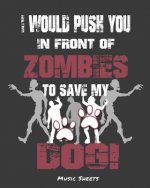 I Would Push You In Front Of Zombies To Save My Dog: Music Sheets