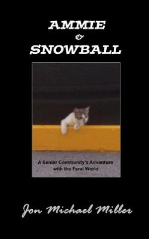 Ammie & Snowball: A Senior Community's Adventure with the Feral World