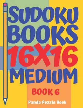 Sudoku Books 16 x 16 - Medium - Book 6 (Panda Puzzle Book)(Miękka)