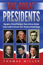 The Great Presidents: Biographies of George Washington, Thomas Jefferson, Abraham Lincoln, Franklin D. Roosevelt, John F. Kennedy and Ronald