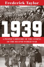 1939 - A People`s History of the Coming of the Second World War
