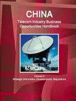 China Telecom Industry Business Opportunities Handbook Volume 3 Strategic Information, Developments, Regulations
