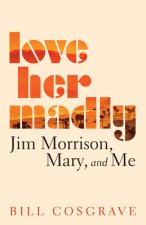 Love Her Madly: Jim Morrison, Mary, and Me