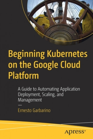 Beginning Kubernetes on the Google Cloud Platform