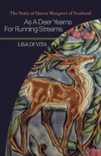 As a Deer Yearns for Running Streams: The Story of Queen Margaret of Scotlandvolume 1