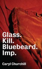 Glass. Kill. Bluebeard. Imp.: And Other Shorts